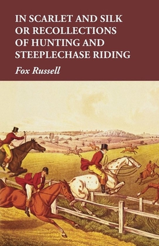 In Scarlet and Silk or Recollections of Hunting and Steeplec ... - cover