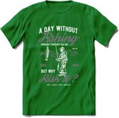 A Day Without Fishing - Vissen T-Shirt | Grijs | Grappig Verjaardag Vis Hobby Cadeau Shirt | Dames - Heren - Unisex | Tshirt Hengelsport Kleding Kado - Donker Groen - XXL