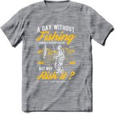 A Day Without Fishing - Vissen T-Shirt | Geel | Grappig Verjaardag Vis Hobby Cadeau Shirt | Dames - Heren - Unisex | Tshirt Hengelsport Kleding Kado - Donker Grijs - Gemaleerd - L