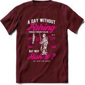 A Day Without Fishing - Vissen T-Shirt | Roze | Grappig Verjaardag Vis Hobby Cadeau Shirt | Dames - Heren - Unisex | Tshirt Hengelsport Kleding Kado - Burgundy - L