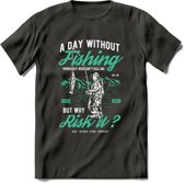 A Day Without Fishing - Vissen T-Shirt | Aqua | Grappig Verjaardag Vis Hobby Cadeau Shirt | Dames - Heren - Unisex | Tshirt Hengelsport Kleding Kado - Donker Grijs - XL