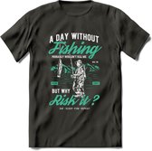 A Day Without Fishing - Vissen T-Shirt | Aqua | Grappig Verjaardag Vis Hobby Cadeau Shirt | Dames - Heren - Unisex | Tshirt Hengelsport Kleding Kado - Donker Grijs - M