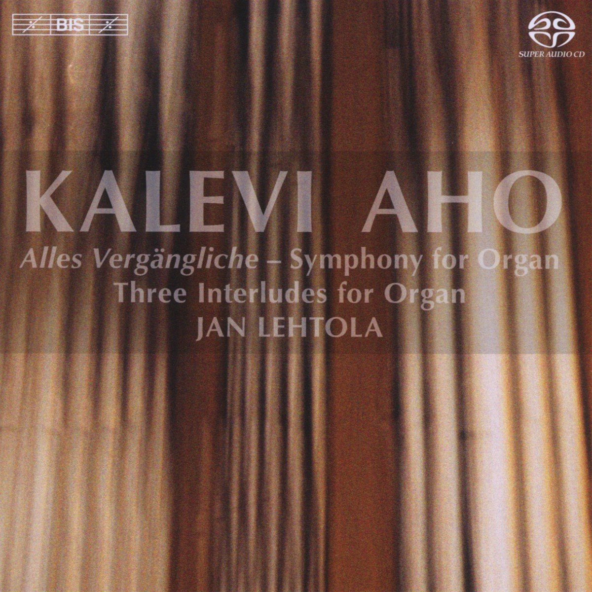 Jan Lehtola - Aho: Alles Vergängeliche, Three Interludes For Organ (SACD)
