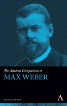 Anthem Companions to Sociology - The Anthem Companion to Max Weber