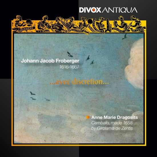 DIVΟX ANTIQUA CD hoes met Johann Jacob Froberger, 1616-1667. "...avec discretion...". Anne Marie Dragosits, Cembalo, gemaakt in 1658 door Girolamo de Zantis.