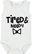 Baby Rompertje met tekst 'Tired and needy' | mouwloos l | wit zwart | maat 62/68 | cadeau | Kraamcadeau | Kraamkado