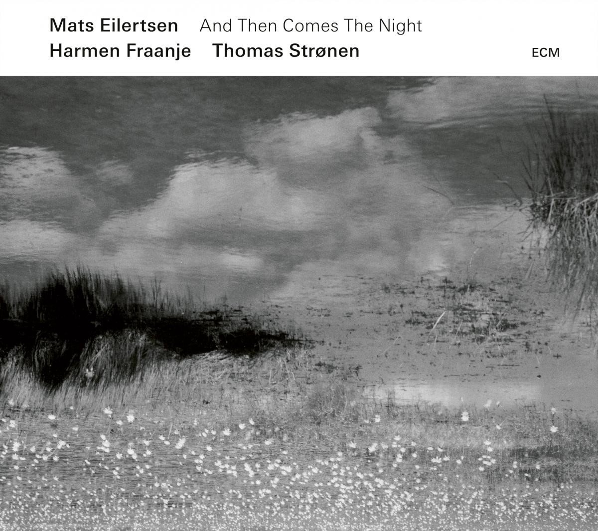 Mats Eilertsen, Harmen Fraanje, Thomas Strønen - And Then Comes The Night (CD)