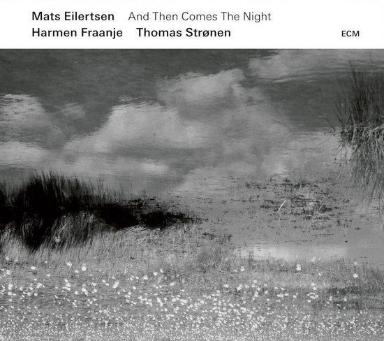Mats Eilertsen, Harmen Fraanje, Thomas Strønen - And Then Comes The Night (CD)