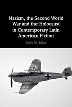 Nazism, the Second World War and the Holocaust in Contemporary Latin American Fiction