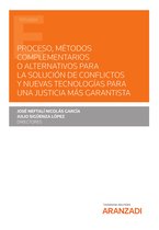 Estudios - Proceso, métodos complementarios o alternativos para la solución de conflictos y nuevas tecnologías para una justicia más garantista