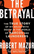 The Betrayal: The True Story of My Brush with Death in the World of Narcos and Launderers