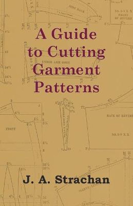 A Guide to Cutting Garment Patterns, J. A. Strachan 9781447413035