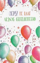 Oeps! Te laat… Alsnog gefeliciteerd! Een kleurrijke en feestelijke wenskaart met allerlei sterren en ballonnen. Een dubbele wenskaart inclusief envelop en in folie verpakt.