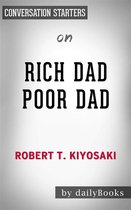 Rich Dad Poor Dad: What the Rich Teach Their Kids About Money That the Poor and Middle Class Do Not! by Robert T. Kiyosaki Conversation Starters