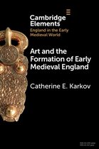 Elements in England in the Early Medieval World- Art and the Formation of Early Medieval England