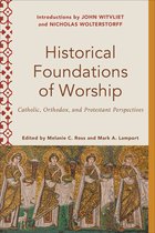 Historical Foundations of Worship – Catholic, Orthodox, and Protestant Perspectives