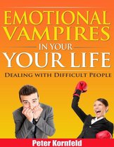 Emotional Vampires In Your Life: Dealing With Difficult People