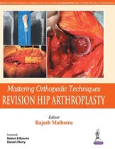 Mastering Orthopedic Techniques- Revision Hip Arthroplasty