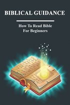 Biblical Guidance: How To Read Bible For Beginners