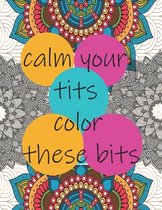 Calm Your Tits Color These Bits