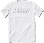 Koken Is Zilver, Frituren Is Goud - Snack T-Shirt | Grappig Verjaardag Kleding Cadeau | Eten En Snoep Shirt | Dames - Heren - Unisex Tshirt | - Wit - S