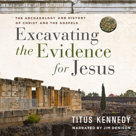 Excavating the Evidence for Jesus The Archaeology and History of