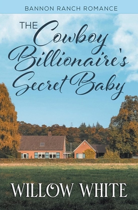Bannon Ranch Romance-The Cowboy Billionaire's Secret Baby, Willow White ...