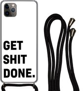 Hoesje met koord Geschikt voor iPhone 11 Pro - Spreuken - Get shit done - Quotes - Siliconen - Crossbody - Backcover met Koord - Telefoonhoesje met koord - Hoesje met touw