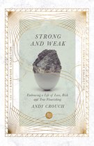 Strong and Weak – Embracing a Life of Love, Risk and True Flourishing