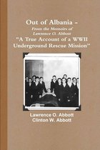 Out of Albania -  A True Account of a WWII Underground Rescue Mission