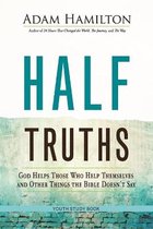 Half Truths Youth Study Book: God Helps Those Who Help Themselves and Other Things the Bible Doesn't Say