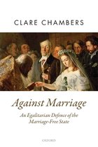 Against Marriage An Egalitarian Defence of the MarriageFree State Oxford Political Theory