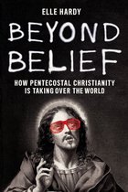 Beyond Belief: How Pentecostal Christianity Is Taking Over the World