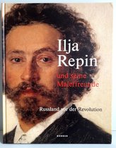 Ilja Repin und seine Malerfreunde. Russland vor der Revolution - Fehlemann, Sabine