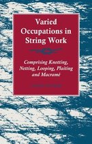 Varied Occupations in String Work - Comprising Knotting, Netting, Looping, Plaiting and MacramÃ©