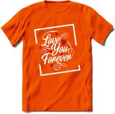 Love You Forever - Valentijn T-Shirt | Grappig Valentijnsdag Cadeautje voor Hem en Haar | Dames - Heren - Unisex | Kleding Cadeau | - Oranje - XL