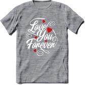 Love You Forever - Valentijn T-Shirt | Grappig Valentijnsdag Cadeautje voor Hem en Haar | Dames - Heren - Unisex | Kleding Cadeau | - Donker Grijs - Gemaleerd - M