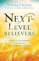 Next–Level Believers – Advanced Strategies for Godly Kingdom Influence