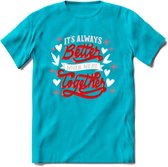 Its Always Better When We're Together - Valentijn T-Shirt | Grappig Valentijnsdag Cadeautje voor Hem en Haar | Dames - Heren - Unisex | Kleding Cadeau | - Blauw - XL