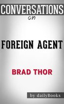 Foreign Agent: A Thriller (The Scot Harvath Series) by Brad Thor Conversation Starters