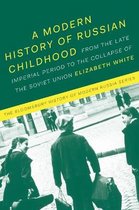 A Modern History of Russian Childhood From the Late Imperial Period to the Collapse of the Soviet Union The Bloomsbury History of Modern Russia Series