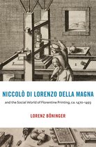 I Tatti studies in Italian renaissance history - Niccolò di Lorenzo della Magna and the Social World of Florentine Printing, ca. 1470–1493