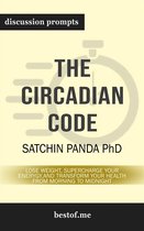 Summary: "The Circadian Code: Lose Weight, Supercharge Your Energy, and Transform Your Health from Morning to Midnight" by Satchin Panda Discussion Prompts