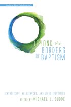 Studies in World Catholicism 1 - Beyond the Borders of Baptism