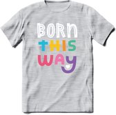 Born This Way | Pride T-Shirt | Grappig LHBTIQ+ / LGBTQ / Gay / Homo / Lesbi Cadeau Shirt | Dames - Heren - Unisex | Tshirt Kleding Kado | - Licht Grijs - Gemaleerd - M