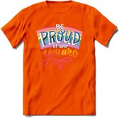 Be Proud Of Who You Are | Pride T-Shirt | Grappig LHBTIQ+ / LGBTQ / Gay / Homo / Lesbi Cadeau Shirt | Dames - Heren - Unisex | Tshirt Kleding Kado | - Oranje - 3XL