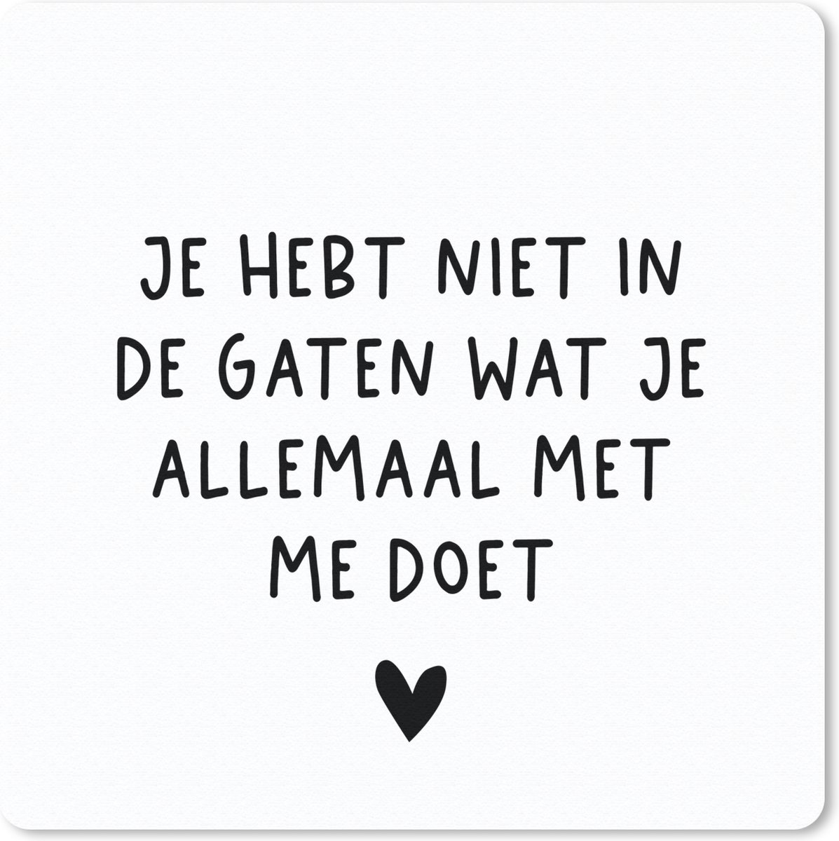 Muismat 20x20 cm - Mousepad Spreuken - Quotes - Wat je allemaal met me doet - Muismatten