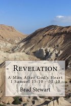 Revelation - A Man After God's Heart: 1 Samuel 15:10 - 31