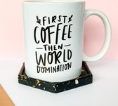 Mok ''First coffee then world domination''