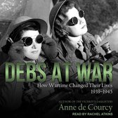 Debs at War Lib/E: How Wartime Changed Their Lives, 1939-1945